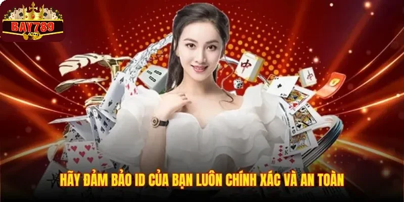 Đăng Ký BAY789 3 Hãy đảm bảo ID của bạn luôn chính xác và an toàn