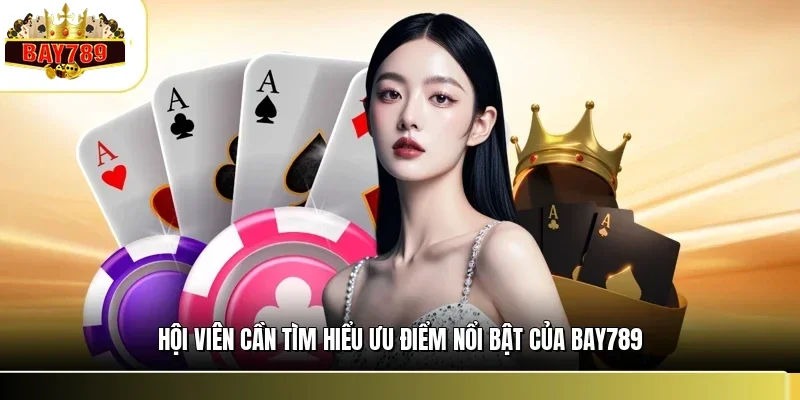 Ưu Điểm Nổi Bật Của BAY789 - Lý Do Nên Lựa Chọn Trải Nghiệm 1 Hội viên cần tìm hiểu ưu điểm nổi bật của BAY789
