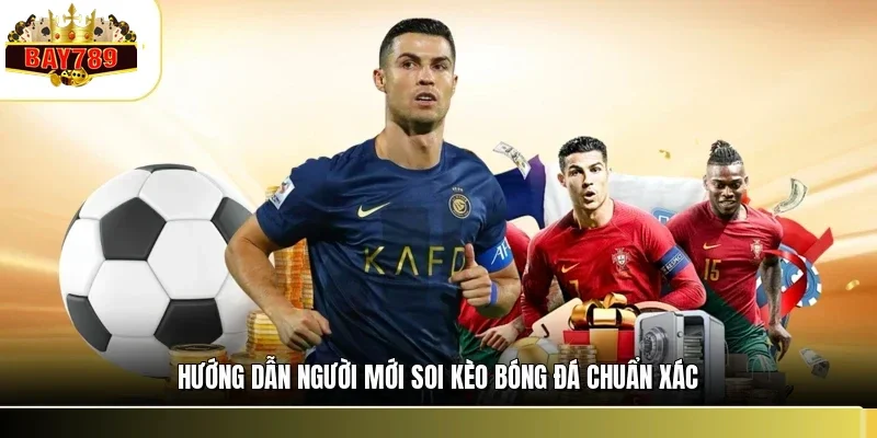 Soi Kèo Bóng Đá BAY789 - Cách Nhìn Thực Chiến Dễ Áp Dụng 3 Hướng dẫn người mới soi kèo bóng đá chuẩn xác