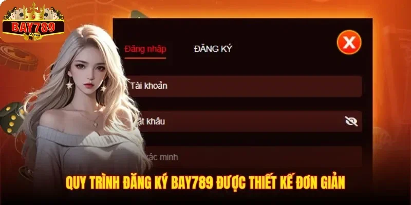 Đăng Ký BAY789 2 Quy trình đăng ký BAY789 được thiết kế đơn giản