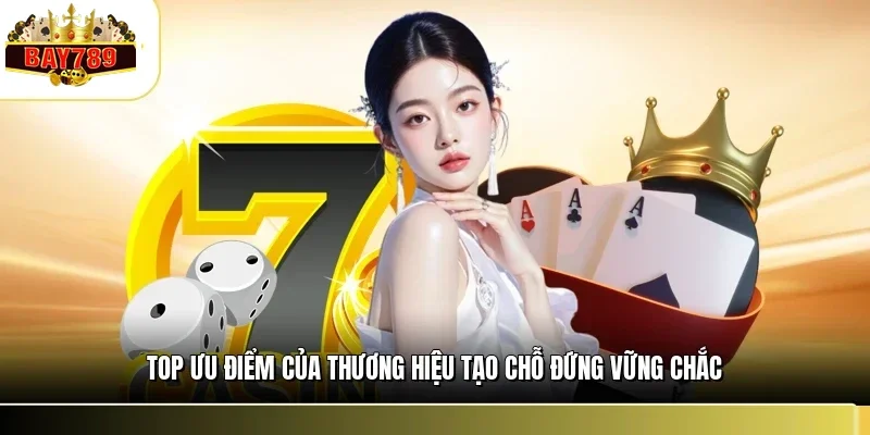 Ưu Điểm Nổi Bật Của BAY789 - Lý Do Nên Lựa Chọn Trải Nghiệm 2 Top ưu điểm của thương hiệu tạo chỗ đứng vững chắc